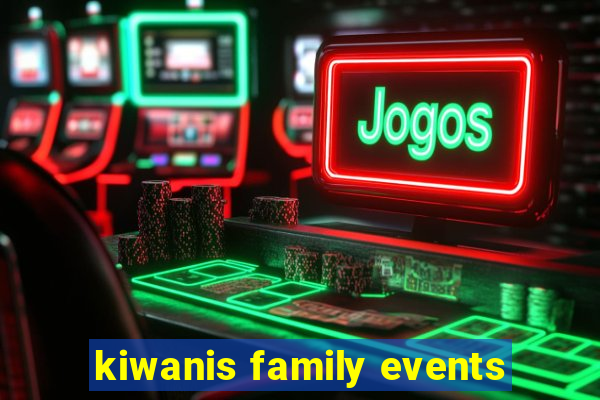 kiwanis family events