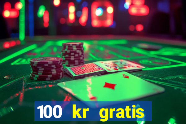 100 kr gratis casino 2017 utan ins?ttning