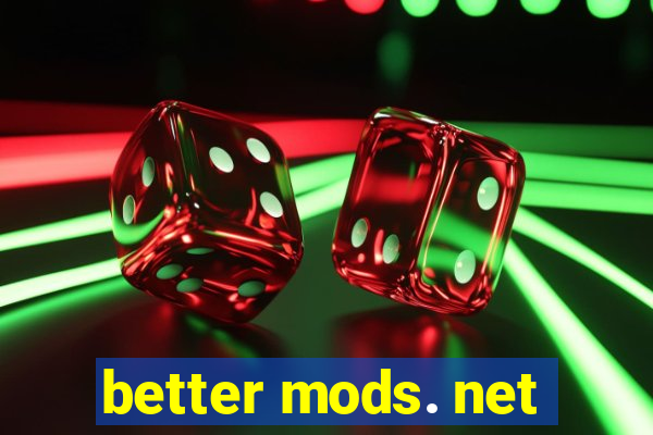 better mods. net