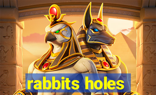 rabbits holes