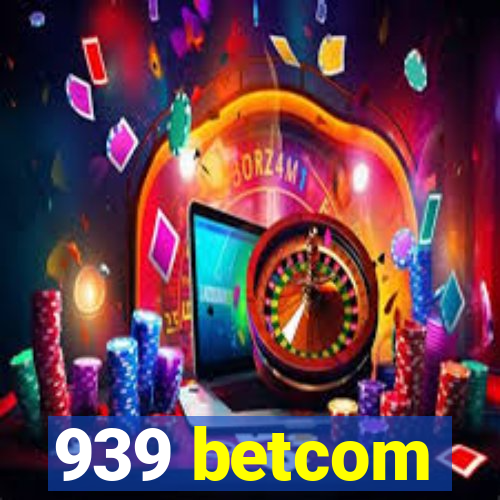 939 betcom