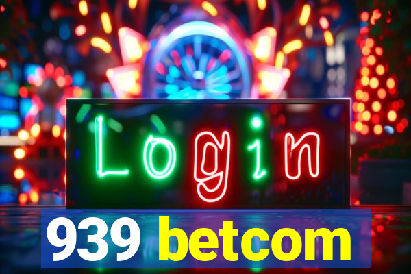 939 betcom