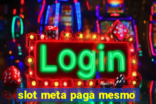 slot meta paga mesmo