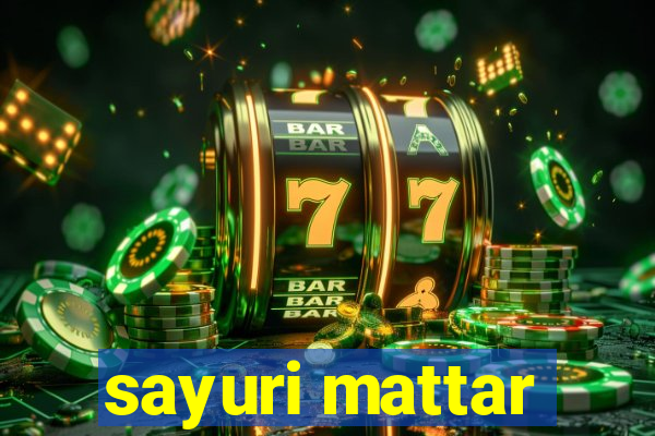 sayuri mattar