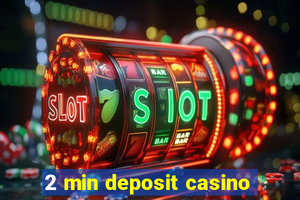 2 min deposit casino