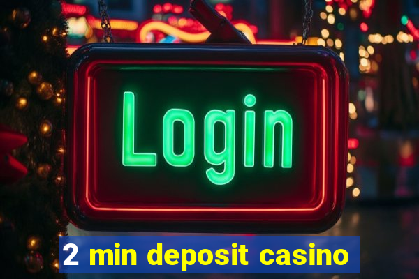 2 min deposit casino