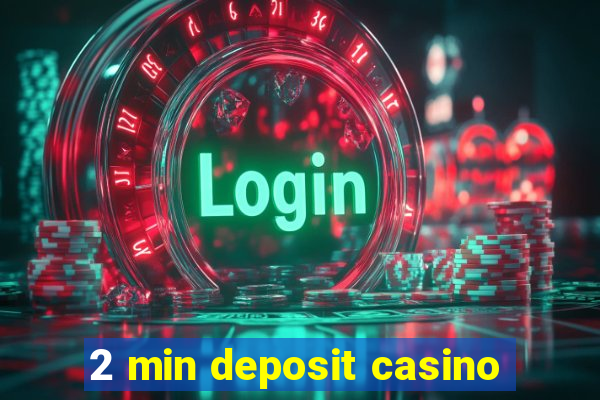 2 min deposit casino