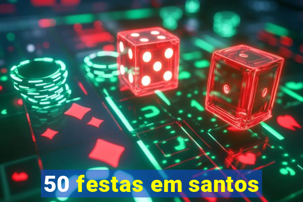 50 festas em santos