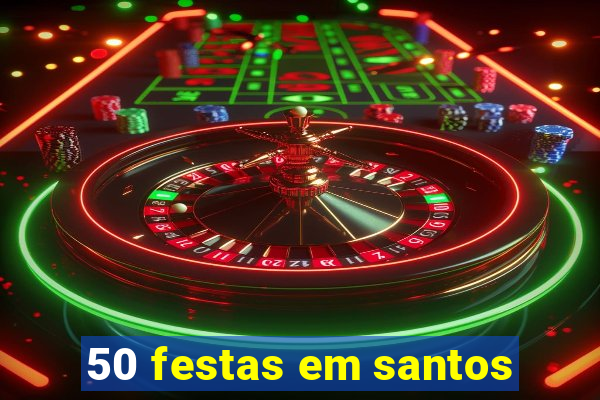 50 festas em santos