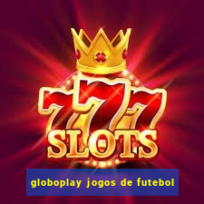 globoplay jogos de futebol