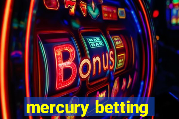 mercury betting