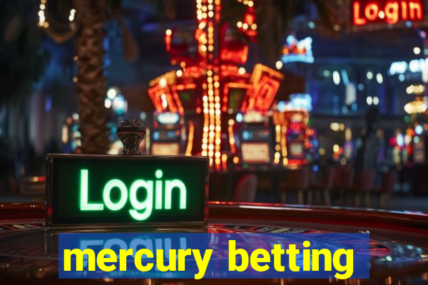 mercury betting