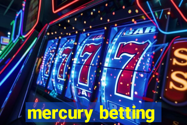 mercury betting