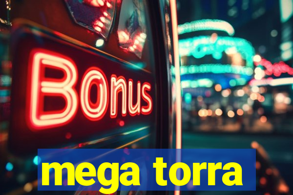 mega torra