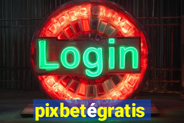 pixbetégratis