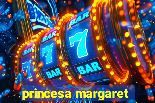 princesa margaret