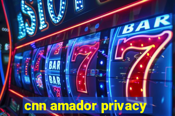 cnn amador privacy