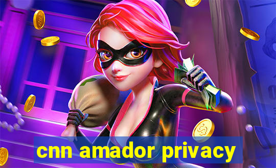 cnn amador privacy