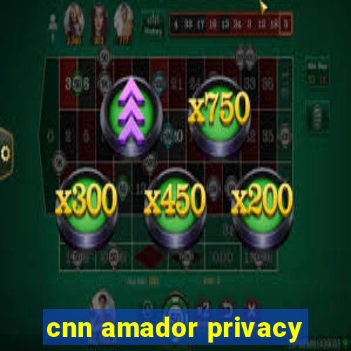 cnn amador privacy