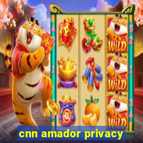 cnn amador privacy