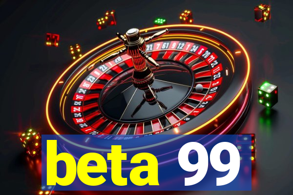 beta 99