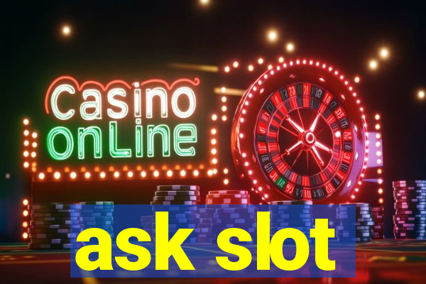 ask slot