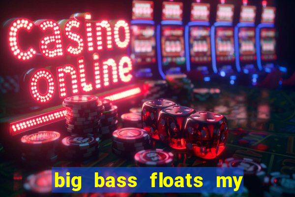 big bass floats my boat slot demo