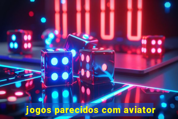 jogos parecidos com aviator