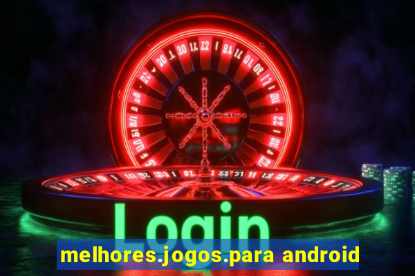 melhores.jogos.para android