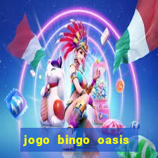 jogo bingo oasis paga mesmo