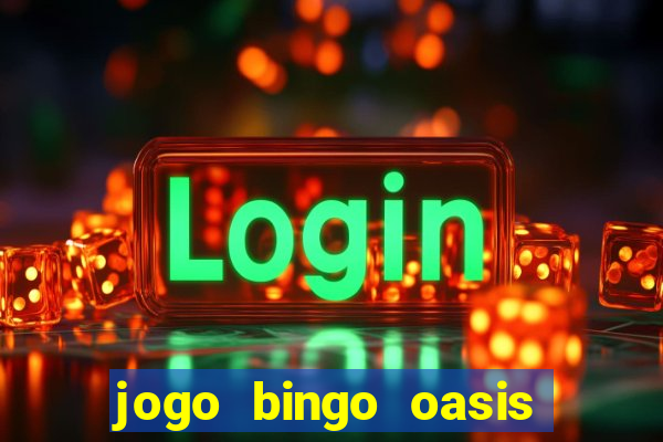 jogo bingo oasis paga mesmo