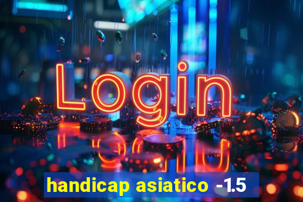 handicap asiatico -1.5