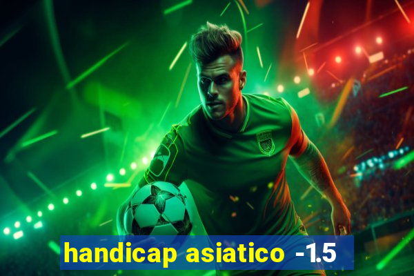 handicap asiatico -1.5