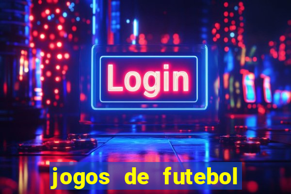 jogos de futebol onde assistir