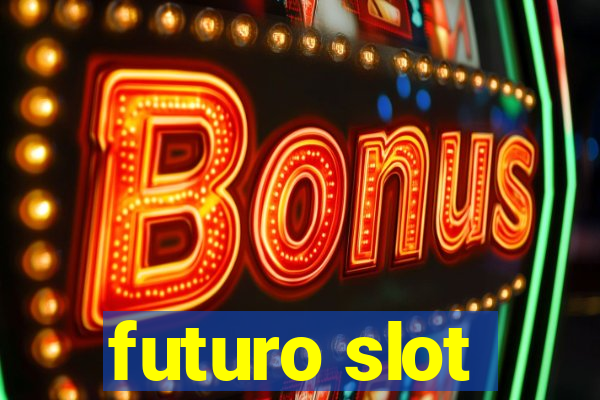 futuro slot