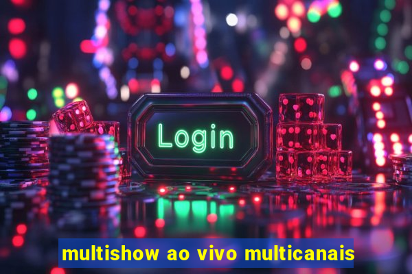 multishow ao vivo multicanais