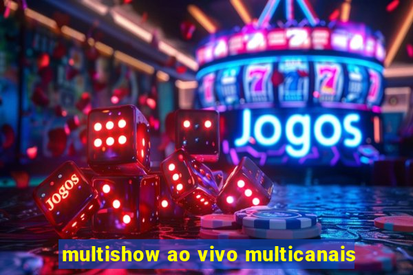 multishow ao vivo multicanais