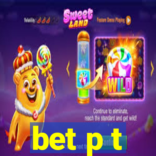 bet p t