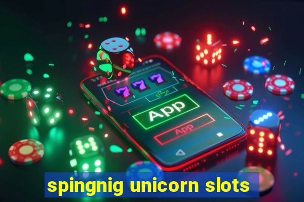 spingnig unicorn slots