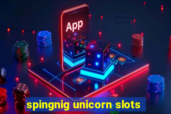 spingnig unicorn slots