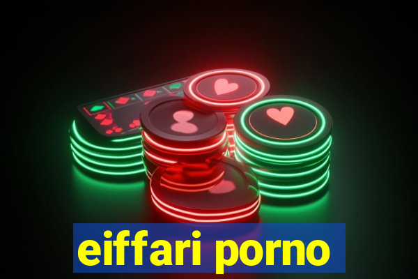 eiffari porno