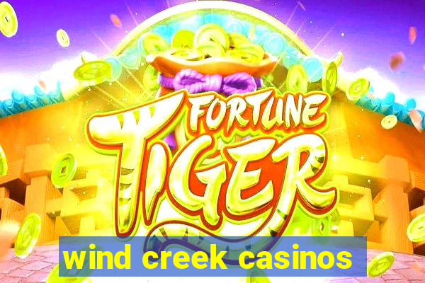 wind creek casinos