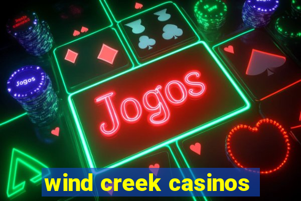 wind creek casinos