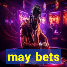 may bets