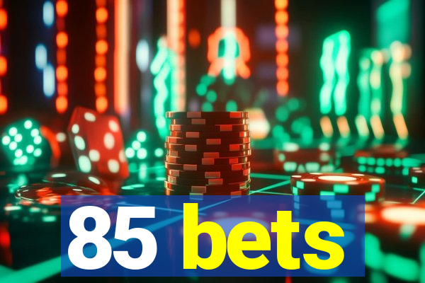 85 bets