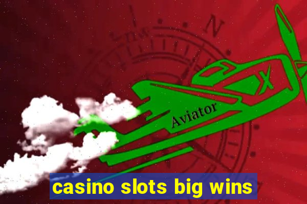 casino slots big wins