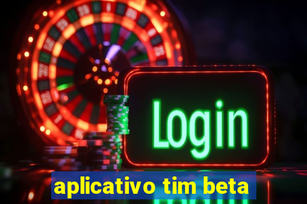 aplicativo tim beta