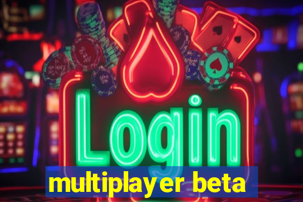 multiplayer beta