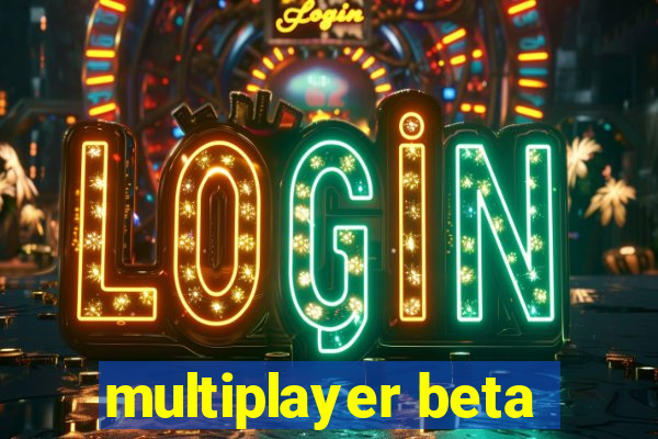 multiplayer beta