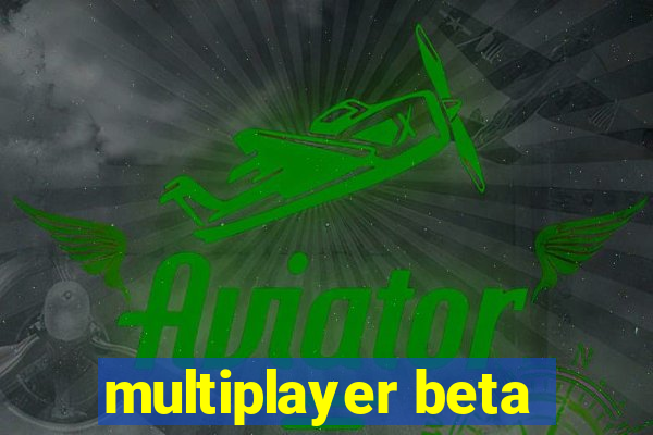 multiplayer beta